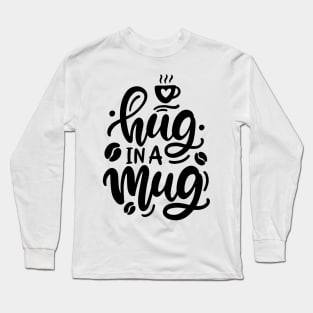 Hug in a Mug, coffee lettering, Handwritten Vector Design Element Long Sleeve T-Shirt